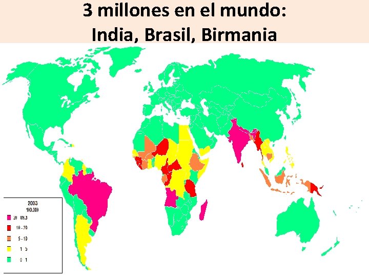 3 millones en el mundo: India, Brasil, Birmania 3 millones en el mundo: India, Brasil, Birmania