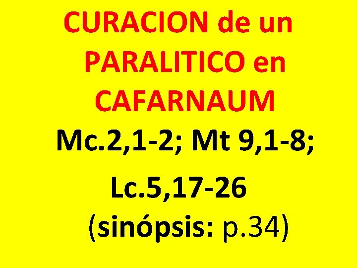 CURACION de un PARALITICO en CAFARNAUM Mc. 2, 1 -2; Mt 9, 1 -8; CURACION de un PARALITICO en CAFARNAUM Mc. 2, 1 -2; Mt 9, 1 -8;