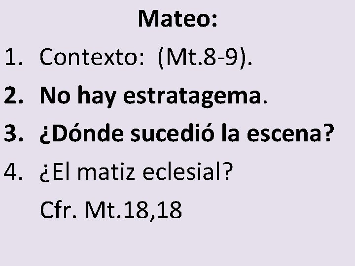 1. 2. 3. 4. Mateo: Contexto: (Mt. 8 -9). No hay estratagema. ¿Dónde sucedió 1. 2. 3. 4. Mateo: Contexto: (Mt. 8 -9). No hay estratagema. ¿Dónde sucedió