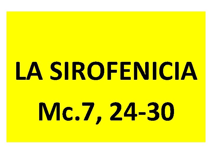LA SIROFENICIA Mc. 7, 24 -30 LA SIROFENICIA Mc. 7, 24 -30