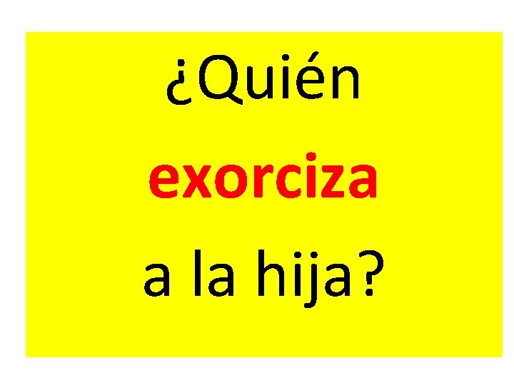 ¿Quién exorciza a la hija? ¿Quién exorciza a la hija?