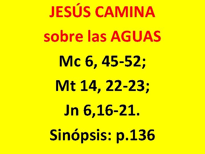 JESÚS CAMINA sobre las AGUAS Mc 6, 45 -52; Mt 14, 22 -23; Jn JESÚS CAMINA sobre las AGUAS Mc 6, 45 -52; Mt 14, 22 -23; Jn