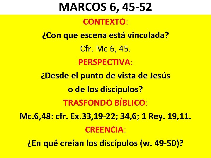 MARCOS 6, 45 -52 CONTEXTO: ¿Con que escena está vinculada? Cfr. Mc 6, 45. MARCOS 6, 45 -52 CONTEXTO: ¿Con que escena está vinculada? Cfr. Mc 6, 45.