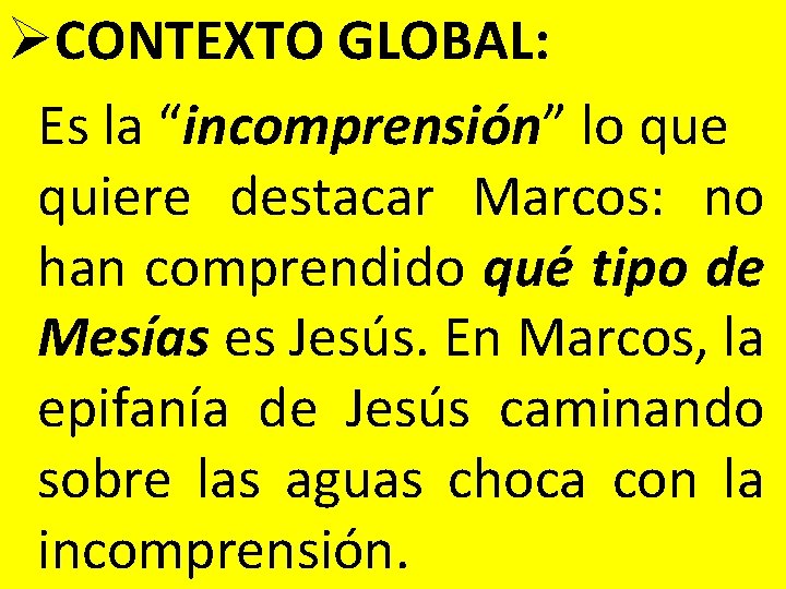 ØCONTEXTO GLOBAL: Es la “incomprensión” lo que quiere destacar Marcos: no han comprendido qué ØCONTEXTO GLOBAL: Es la “incomprensión” lo que quiere destacar Marcos: no han comprendido qué