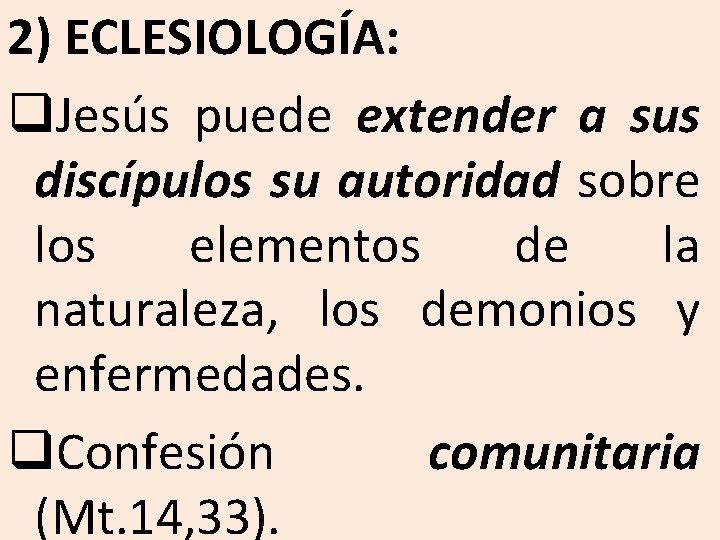 2) ECLESIOLOGÍA: q. Jesús puede extender a sus discípulos su autoridad sobre los elementos 2) ECLESIOLOGÍA: q. Jesús puede extender a sus discípulos su autoridad sobre los elementos