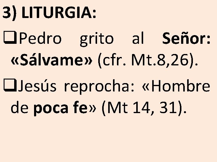3) LITURGIA: q. Pedro grito al Señor: «Sálvame» (cfr. Mt. 8, 26). q. Jesús 3) LITURGIA: q. Pedro grito al Señor: «Sálvame» (cfr. Mt. 8, 26). q. Jesús