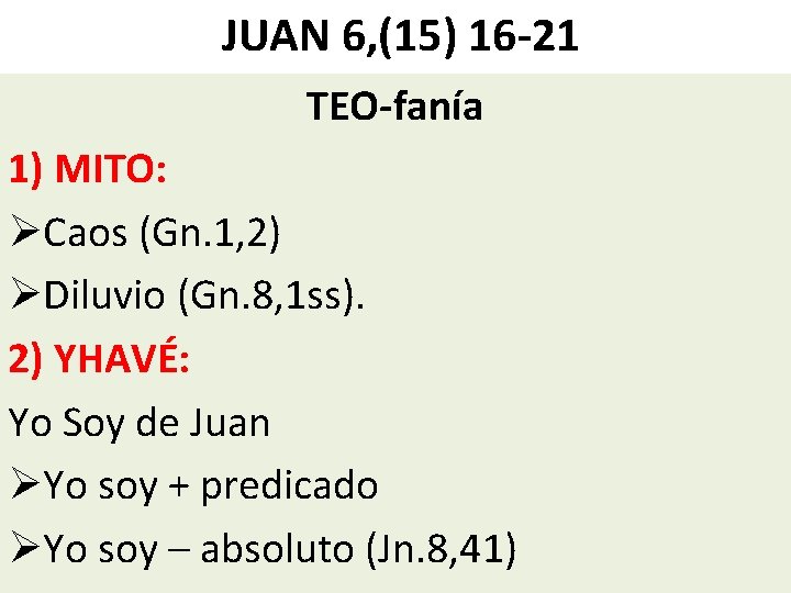 JUAN 6, (15) 16 -21 TEO-fanía 1) MITO: ØCaos (Gn. 1, 2) ØDiluvio (Gn. JUAN 6, (15) 16 -21 TEO-fanía 1) MITO: ØCaos (Gn. 1, 2) ØDiluvio (Gn.