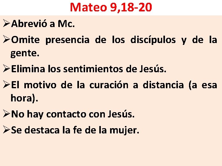 Mateo 9, 18 -20 ØAbrevió a Mc. ØOmite presencia de los discípulos y de Mateo 9, 18 -20 ØAbrevió a Mc. ØOmite presencia de los discípulos y de