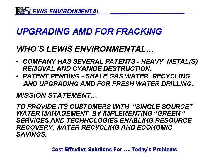 LEWIS ENVIRONMENTAL UPGRADING AMD FOR FRACKING WHO’S LEWIS ENVIRONMENTAL… • COMPANY HAS SEVERAL PATENTS