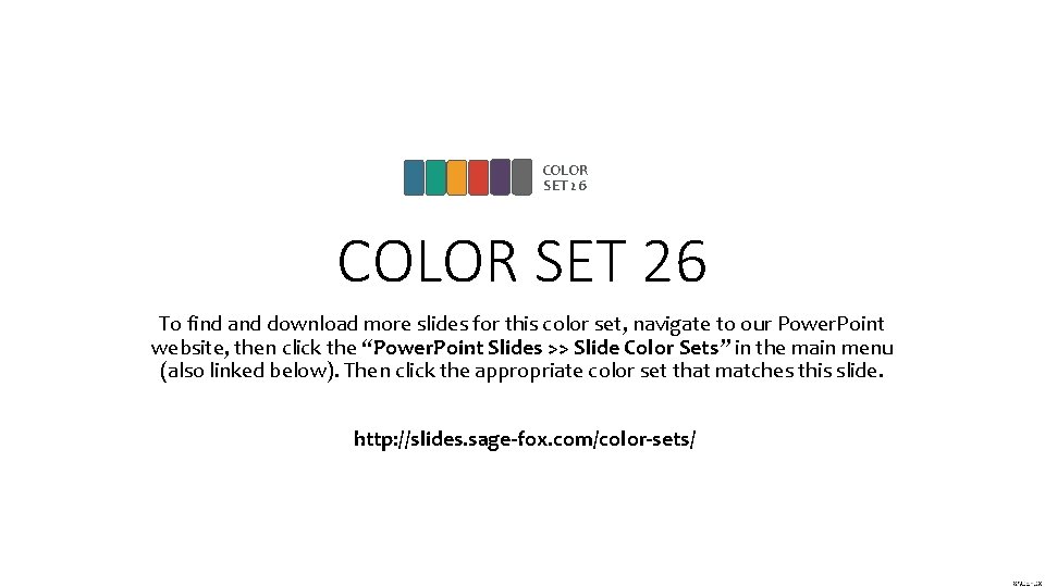 COLOR SET 26 To find and download more slides for this color set, navigate