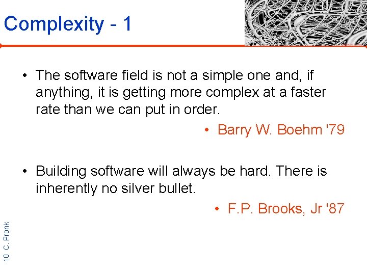 Complexity - 1 • The software field is not a simple one and, if