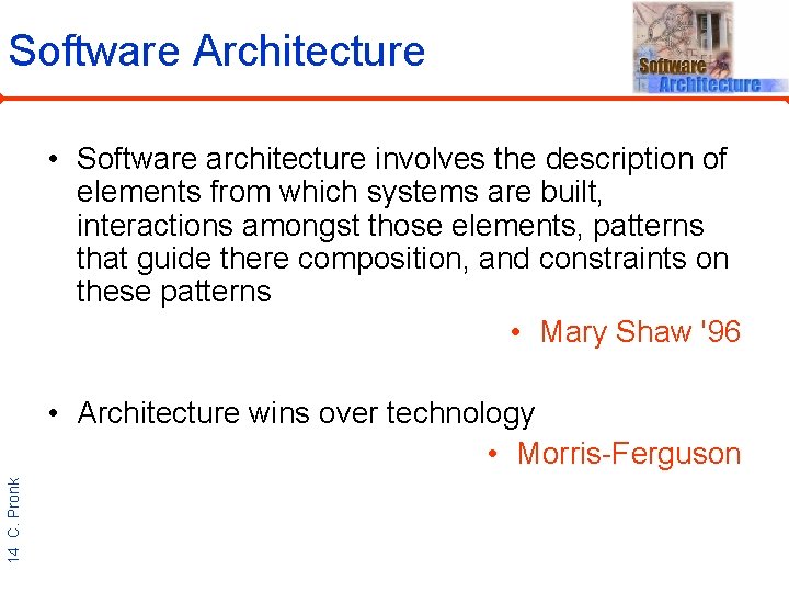 Software Architecture • Software architecture involves the description of elements from which systems are