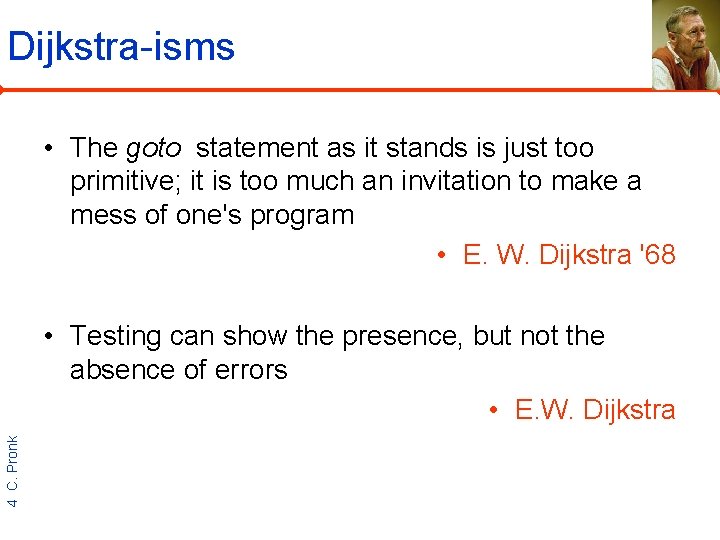 Dijkstra-isms • The goto statement as it stands is just too primitive; it is