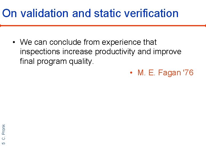 On validation and static verification 5 C. Pronk • We can conclude from experience