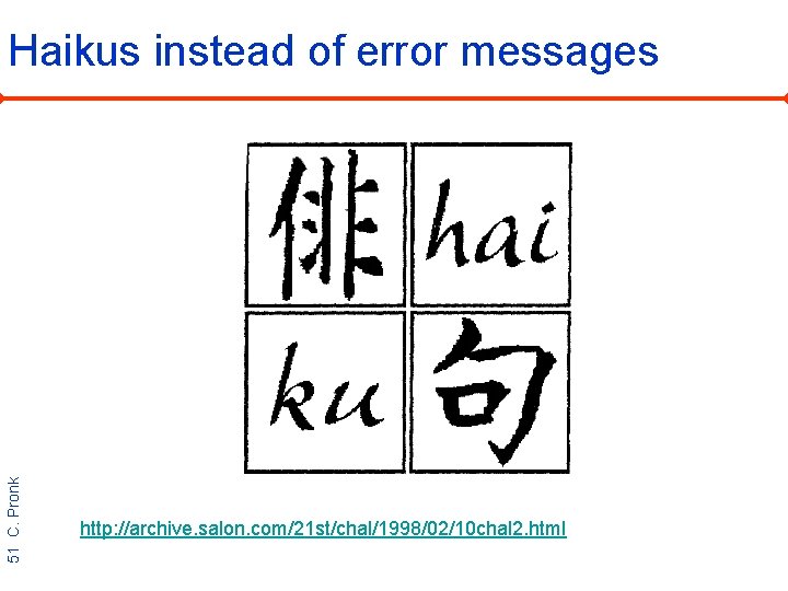 51 C. Pronk Haikus instead of error messages http: //archive. salon. com/21 st/chal/1998/02/10 chal