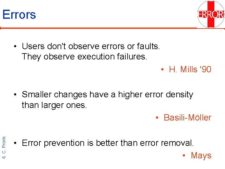 Errors • Users don't observe errors or faults. They observe execution failures. • H.