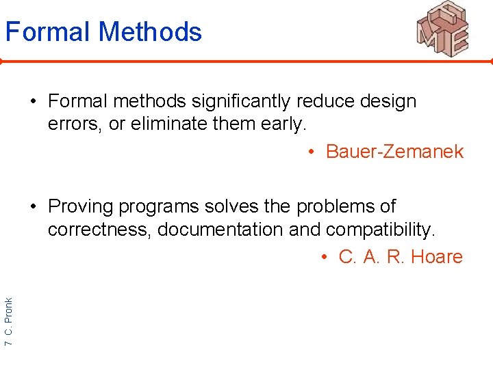 Formal Methods • Formal methods significantly reduce design errors, or eliminate them early. •