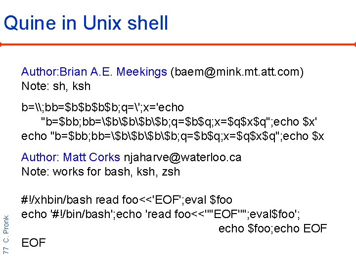 Quine in Unix shell Author: Brian A. E. Meekings (baem@mink. mt. att. com) Note: