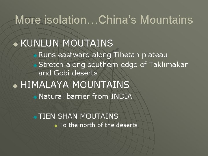 More isolation…China’s Mountains u KUNLUN MOUTAINS Runs eastward along Tibetan plateau u Stretch along