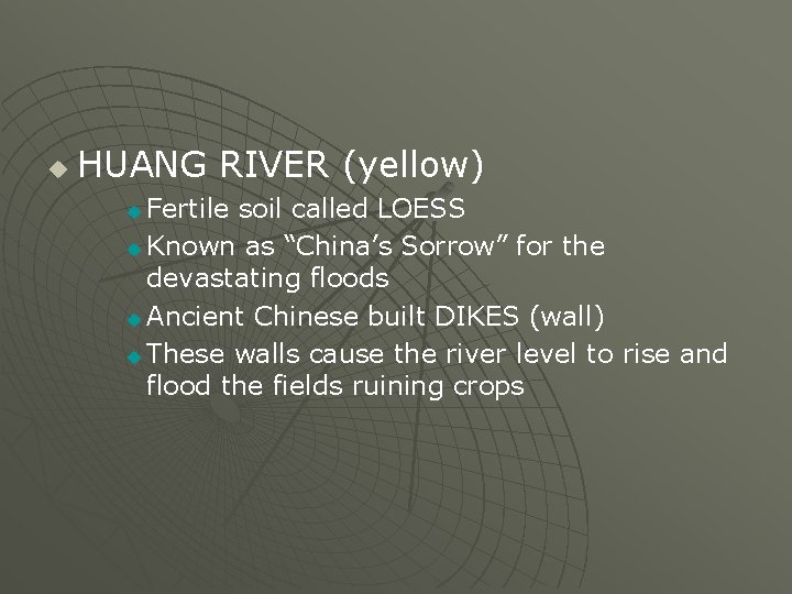 u HUANG RIVER (yellow) Fertile soil called LOESS u Known as “China’s Sorrow” for