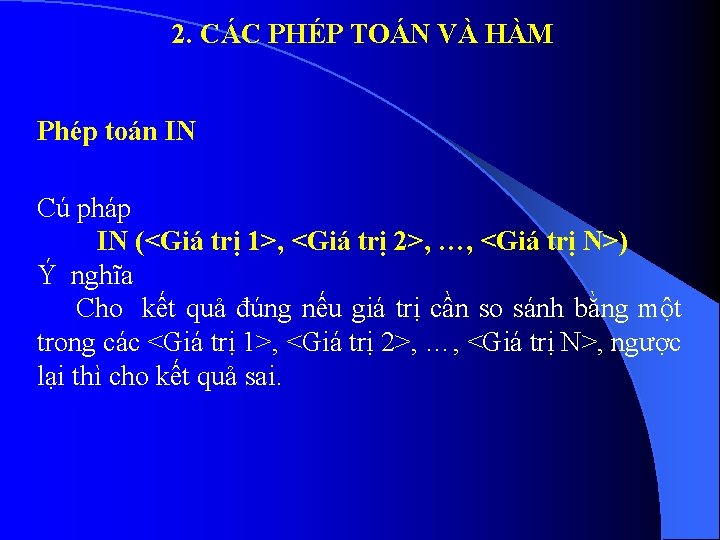 2. CÁC PHÉP TOÁN VÀ HÀM Phép toán IN Cú pháp IN (<Giá trị