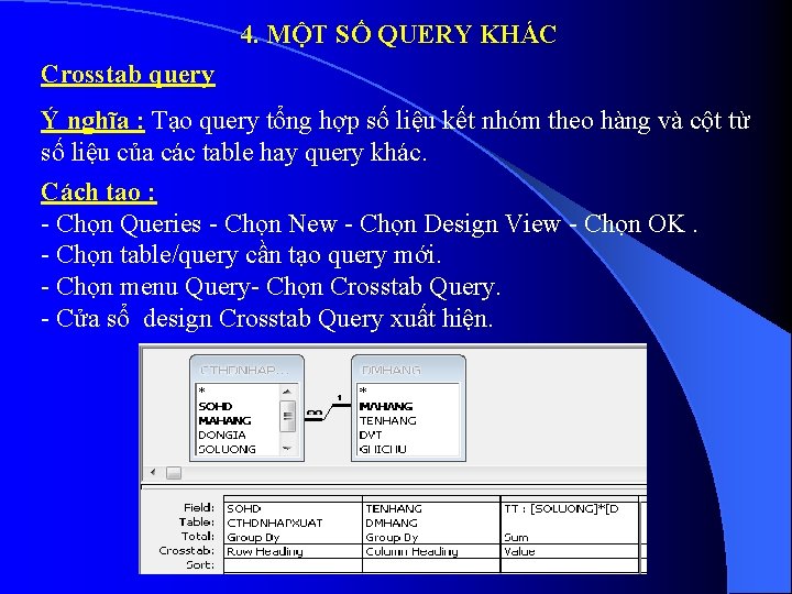 4. MỘT SỐ QUERY KHÁC Crosstab query Ý nghĩa : Tạo query tổng hợp