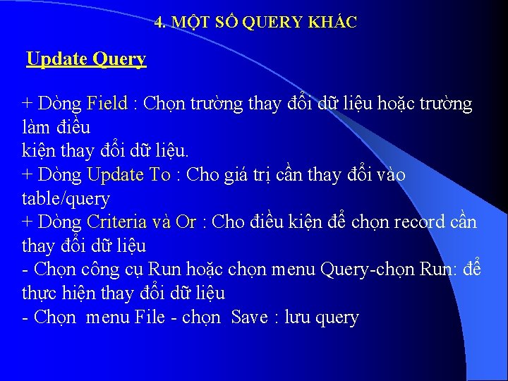 4. MỘT SỐ QUERY KHÁC Update Query + Dòng Field : Chọn trường thay