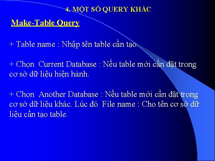 4. MỘT SỐ QUERY KHÁC Make-Table Query + Table name : Nhập tên table