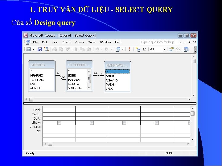 1. TRUY VẤN DỮ LIỆU - SELECT QUERY Cửa sổ Design query 