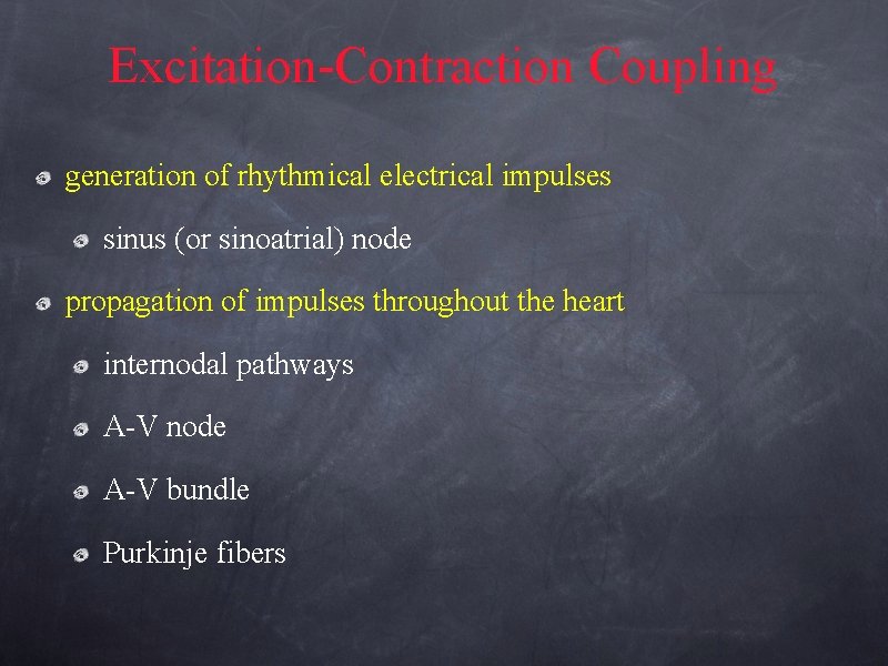 Excitation-Contraction Coupling generation of rhythmical electrical impulses sinus (or sinoatrial) node propagation of impulses
