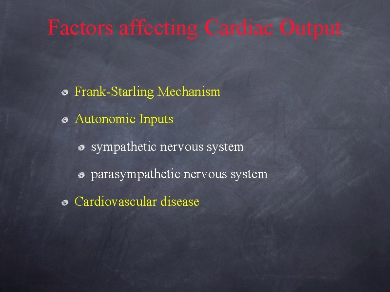 Factors affecting Cardiac Output Frank-Starling Mechanism Autonomic Inputs sympathetic nervous system parasympathetic nervous system