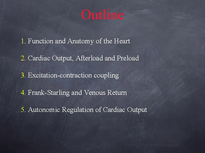 Outline 1. Function and Anatomy of the Heart 2. Cardiac Output, Afterload and Preload