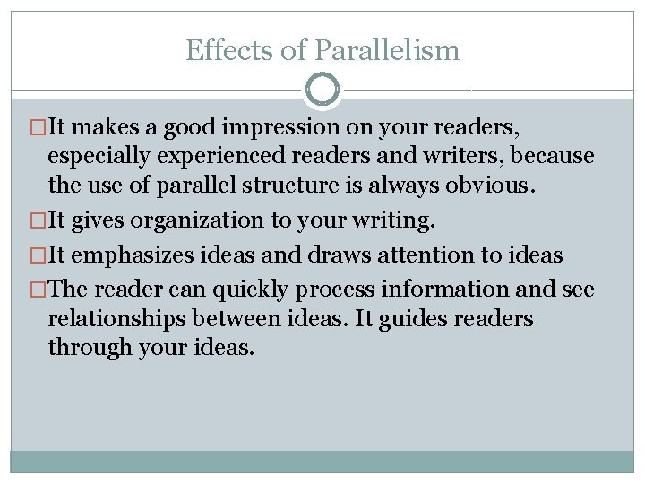 Effects of Parallelism �It makes a good impression on your readers, especially experienced readers