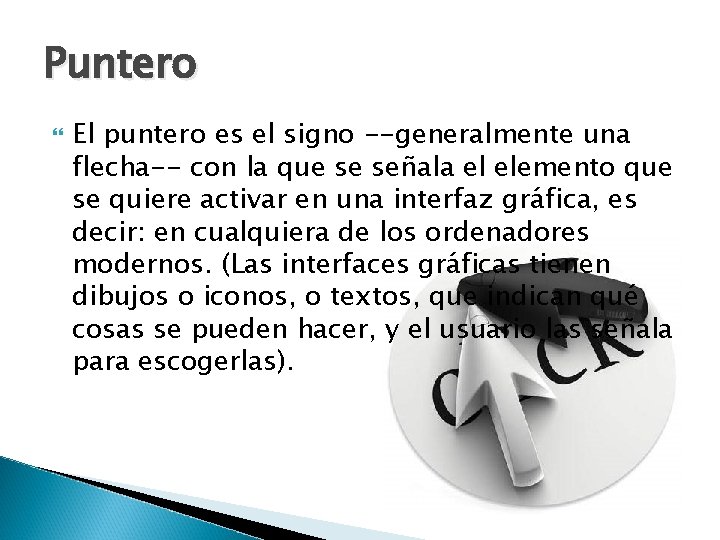 Puntero El puntero es el signo --generalmente una flecha-- con la que se señala