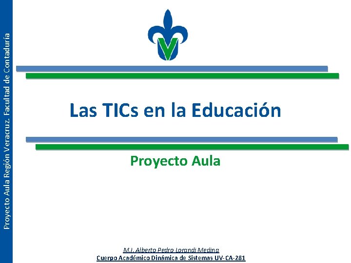 Proyecto Aula Región Veracruz. Facultad de Contaduría Las TICs en la Educación Proyecto Aula