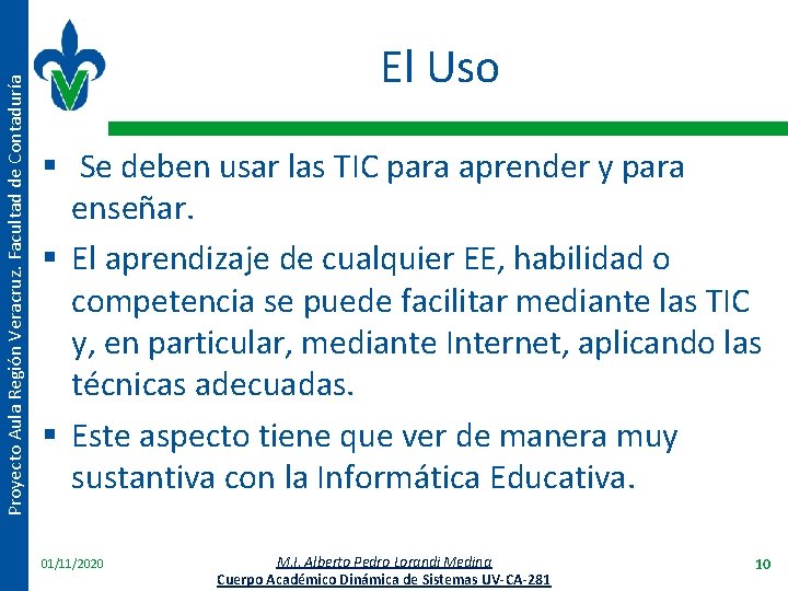Proyecto Aula Región Veracruz. Facultad de Contaduría El Uso § Se deben usar las
