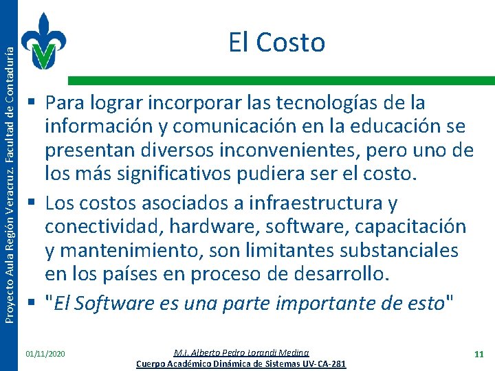Proyecto Aula Región Veracruz. Facultad de Contaduría El Costo § Para lograr incorporar las