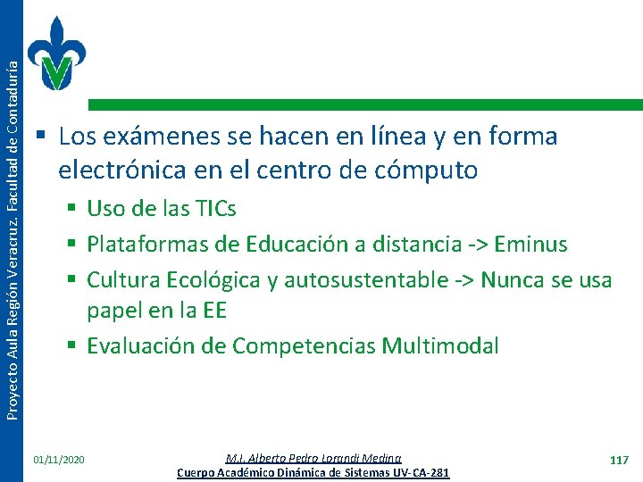 Proyecto Aula Región Veracruz. Facultad de Contaduría § Los exámenes se hacen en línea