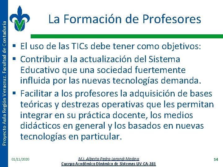 Proyecto Aula Región Veracruz. Facultad de Contaduría La Formación de Profesores § El uso