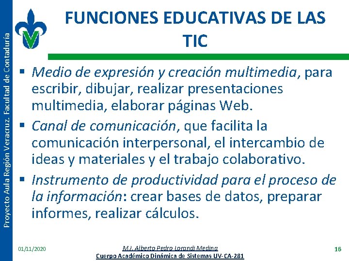 Proyecto Aula Región Veracruz. Facultad de Contaduría FUNCIONES EDUCATIVAS DE LAS TIC § Medio