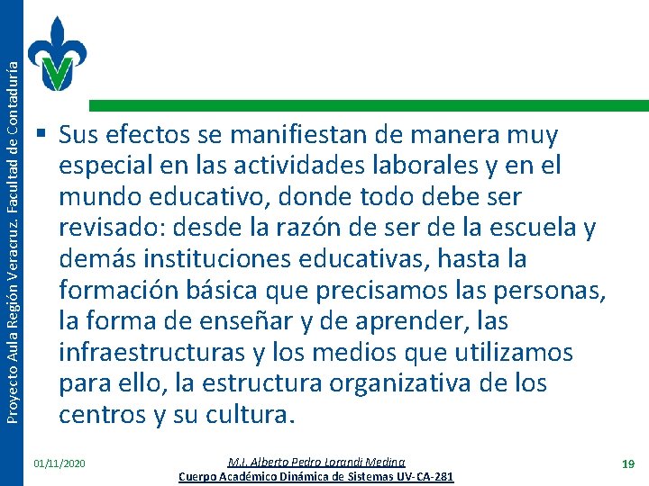 Proyecto Aula Región Veracruz. Facultad de Contaduría § Sus efectos se manifiestan de manera