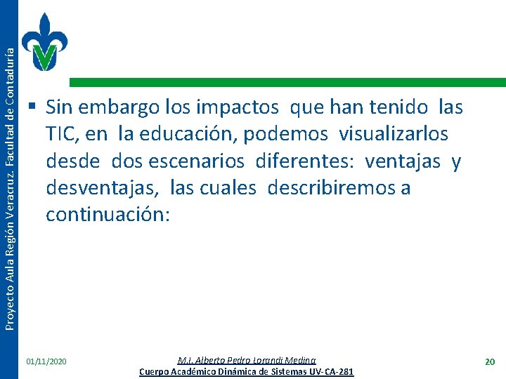 Proyecto Aula Región Veracruz. Facultad de Contaduría § Sin embargo los impactos que han