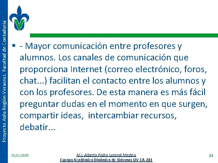 Proyecto Aula Región Veracruz. Facultad de Contaduría § - Mayor comunicación entre profesores y