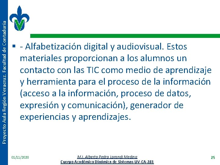 Proyecto Aula Región Veracruz. Facultad de Contaduría § - Alfabetización digital y audiovisual. Estos