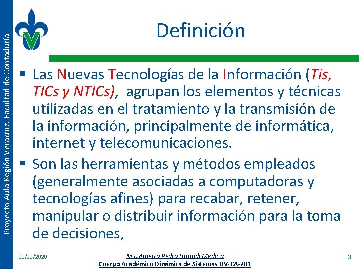 Proyecto Aula Región Veracruz. Facultad de Contaduría Definición § Las Nuevas Tecnologías de la