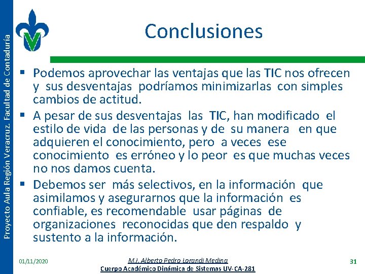 Proyecto Aula Región Veracruz. Facultad de Contaduría Conclusiones § Podemos aprovechar las ventajas que