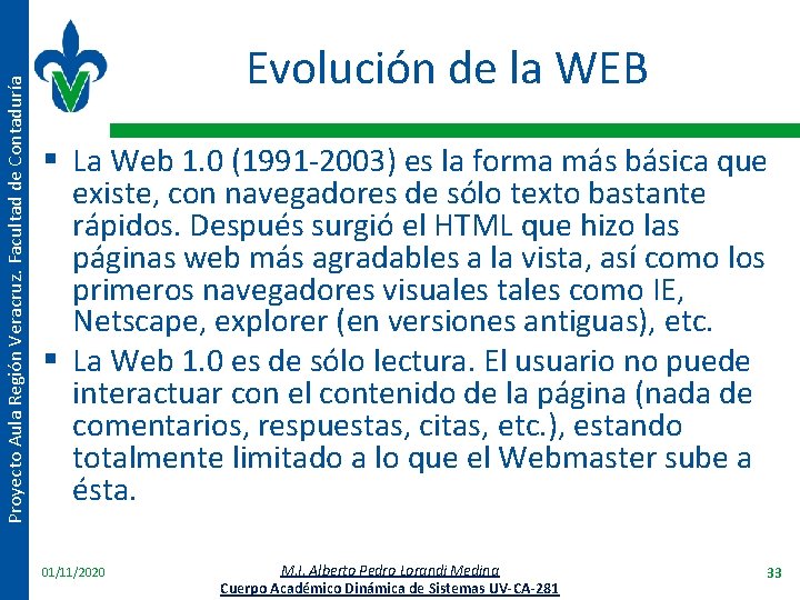 Proyecto Aula Región Veracruz. Facultad de Contaduría Evolución de la WEB § La Web