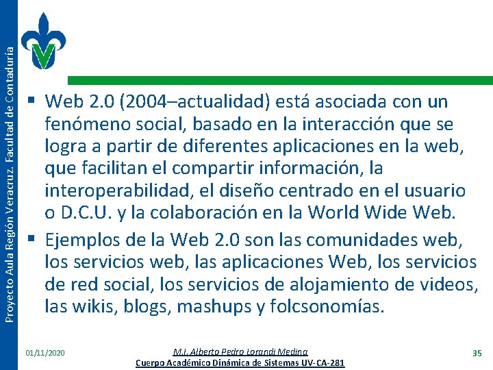 Proyecto Aula Región Veracruz. Facultad de Contaduría § Web 2. 0 (2004–actualidad) está asociada