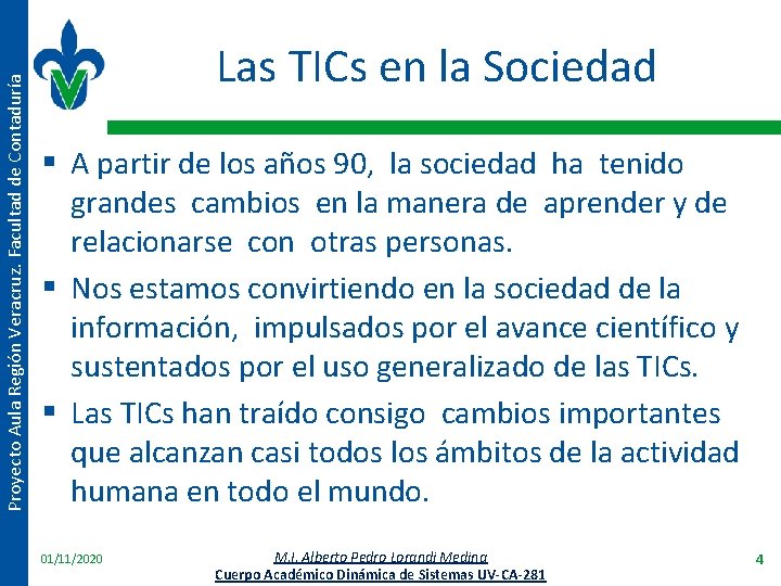 Proyecto Aula Región Veracruz. Facultad de Contaduría Las TICs en la Sociedad § A