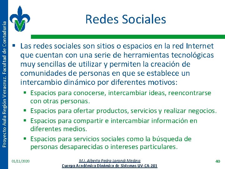 Proyecto Aula Región Veracruz. Facultad de Contaduría Redes Sociales § Las redes sociales son